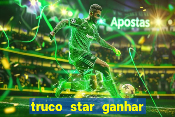 truco star ganhar dinheiro de verdade